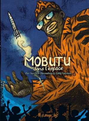 Mobutu dans l’espace - A. Ducoudray et E. Vaccaro - couverture - futuropolis