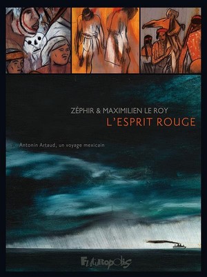 L'esprit rouge Antonin Artaud, un voyage mexicain - Zéphir et Maximilien Le Roy. Futuropolis