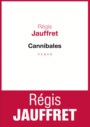 Régis Jauffret - Cannibales