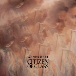 Agnes Obel Citizen Of Glass cover album PIAS