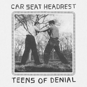 Car Seat Headrest - Teens of Denial