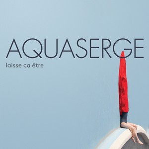 Aquaserge - laisse ça être pochette album