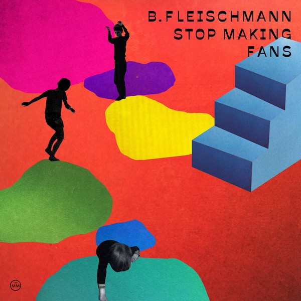 B. Fleischmann – Stop Making Fans