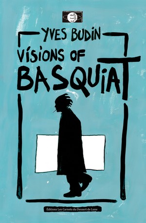Visions of Basquiat de Yves Budin