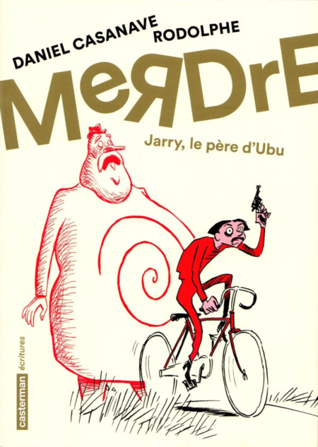 MeRDrE - Jarry, le père d'Ubu – Daniel Casanave & Rodolphe