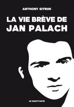 La Vie brève de Jan Palach