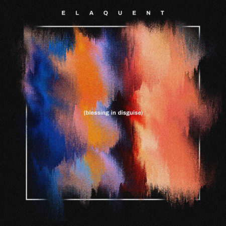 Elaquent – Blessing In Disguise