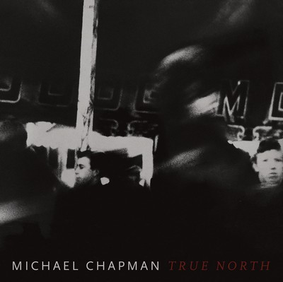 Là tout de suite, j'écoute - Page 3 Michael-Chapman-True-North