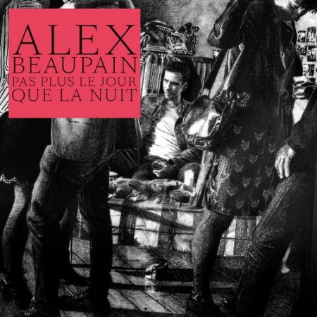 Alex Beaupain – Pas plus le jour que la nuit