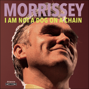 Morrissey I am not a dog on a chain