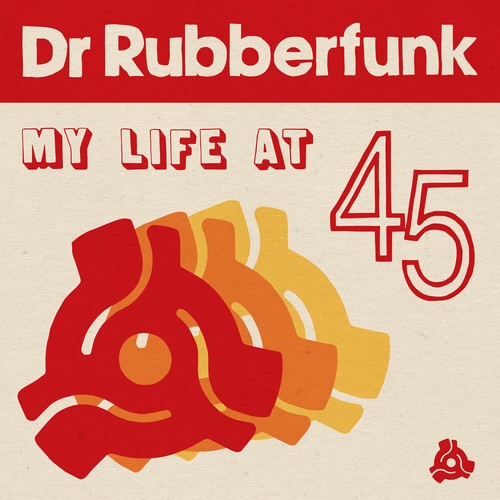 My life at 45 Dr Rubberfunk