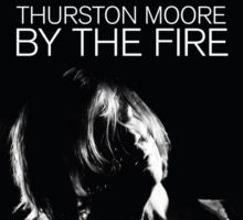 Thurston Moore - By The Fire