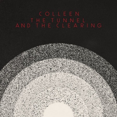 Colleen – The Tunnel and the Clearing
