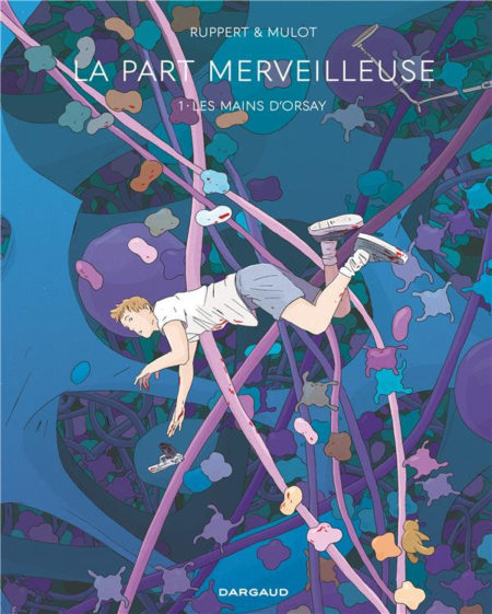 La Part merveilleuse, tome 1 : Les Mains d’Orsay - Ruppert & Mulot