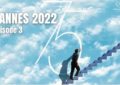 CANNES-2022-episode3