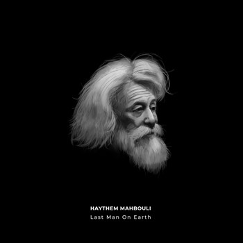 Haythem Mahbouli – Last Man On Earth