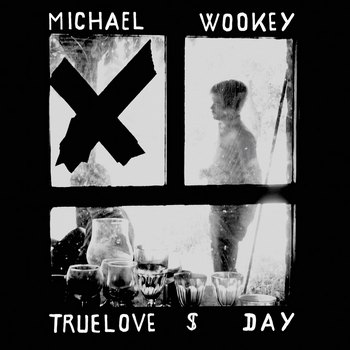 Michael Wookey – Truelove $ Day
