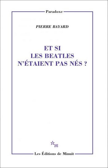 «Et si les Beatles n’étaient pas nés?», se Pierre Bayard