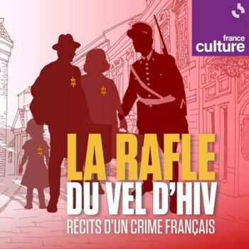 “La Rafle du Vél’ d'Hiv, récits d'un crime français”,