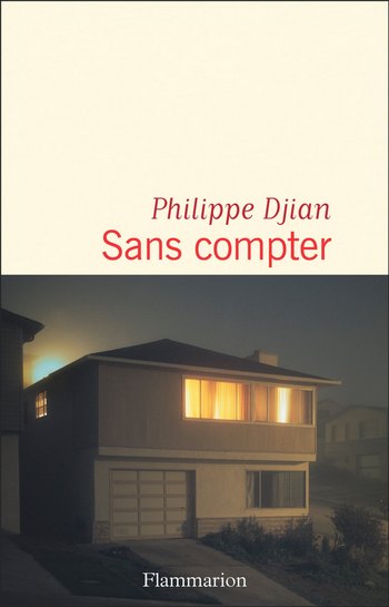 "Sans Compter" de Philippe Djian