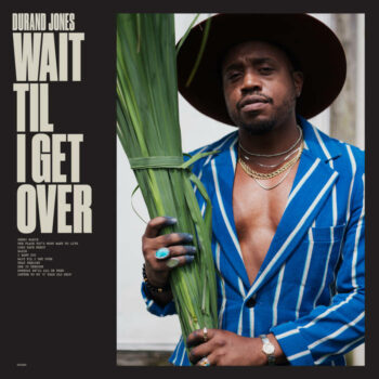 Durand Jones – Wait ‘Til I Get Over
