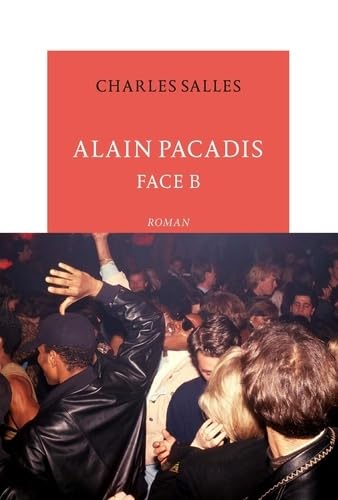 Alain Pacadis Face B Charles Salles