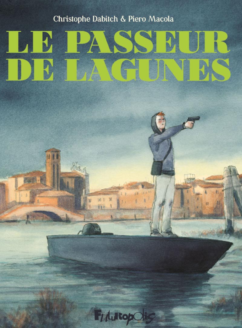 Le Passeur de lagunes – Christophe Dabitch & Piero Macola