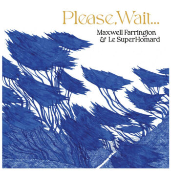 Maxwell Farrington & Le SuperHomard - Please, Wait​.​.​.