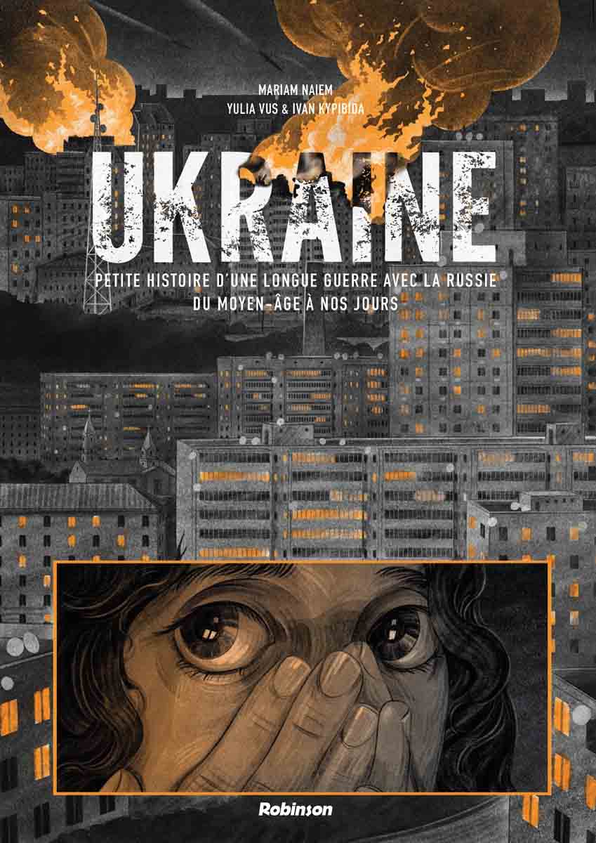 Ukraine - Petite histoire d'une longue guerre avec la Russie du Moyen-Âge à nos jours - Marian Naiem, Ivan Kypibida & Yulia Vus 