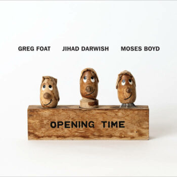 Greg Foat, Jihad Darwish Moses Boyd - Opening Time