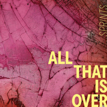 Sprints - All That Is Over