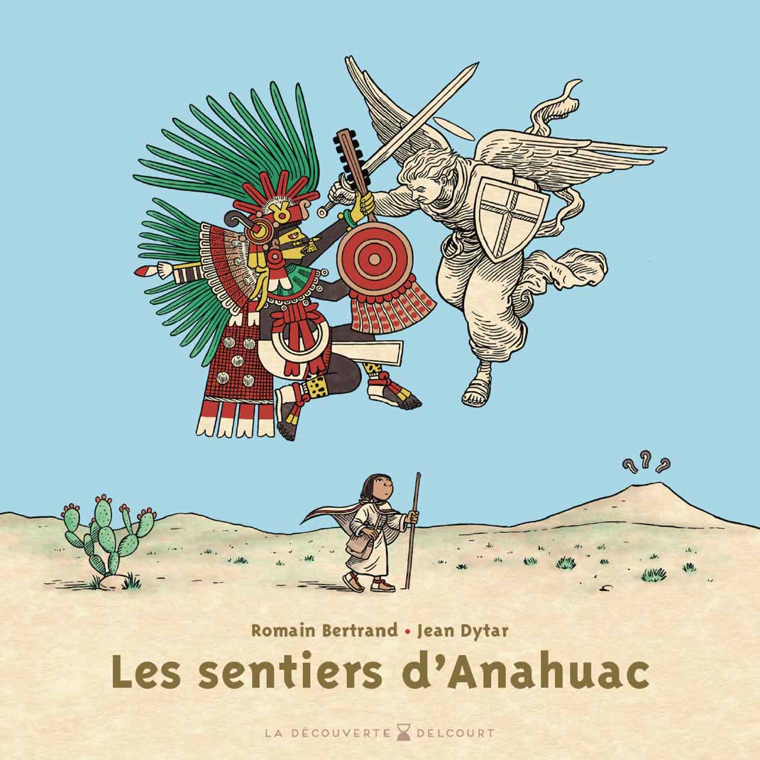 Les Sentiers d’Anahuac – Romain Bertrand & Jean Dytar