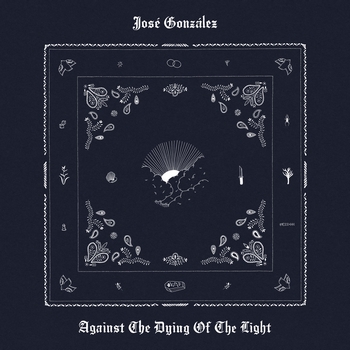 José González – Against The Dying Of The Light