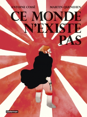 Ce monde n'existe pas - Martin Quenehen et Antoine Cossé 