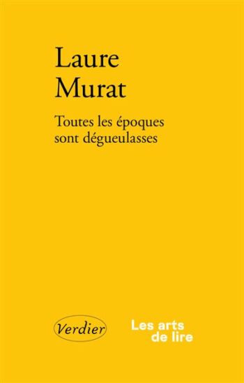 Toutes les époques sont dégueulasses – Laure Murat