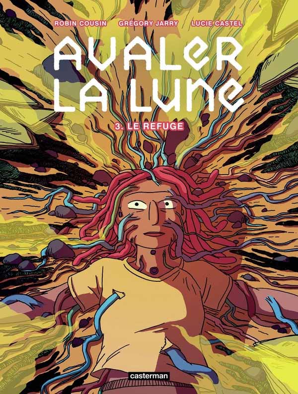 Avaler la Lune, tome 3 : le refuge – Grégory Jarry, Lucie Castel et Robin Cousin